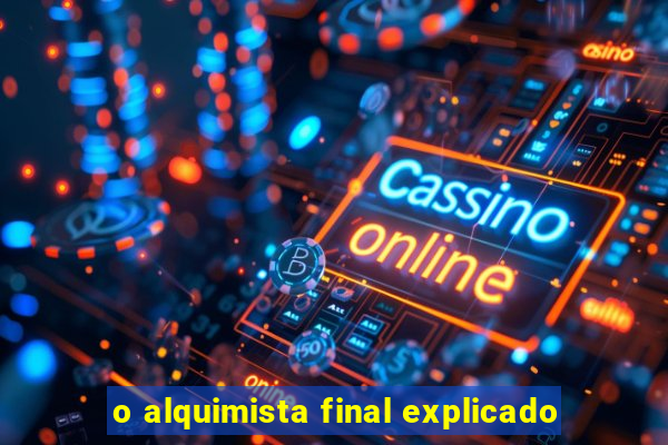 o alquimista final explicado